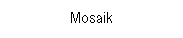 Textfeld: Mosaik
 
